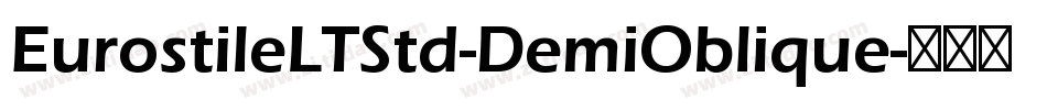 EurostileLTStd-DemiOblique字体转换 EurostileLTStd-DemiOblique字体转换