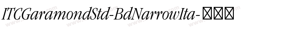 ITCGaramondStd-BdNarrowIta字体转换 ITCGaramondStd-BdNarrowIta字体转换