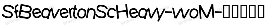 SfBeavertonScHeavy-vvoM字体转换 SfBeavertonScHeavy-vvoM字体转换