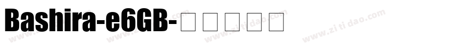 Bashira-e6GB字体转换
