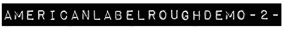 AmericanLabelRoughDEMO-2字体转换 AmericanLabelRoughDEMO-2字体转换
