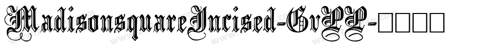 MadisonsquareIncised-GvPP字体转换 MadisonsquareIncised-GvPP字体转换