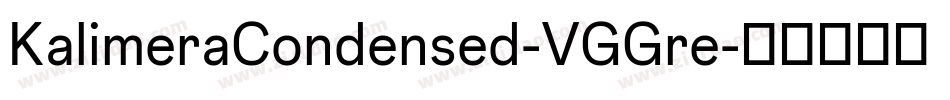 KalimeraCondensed-VGGre字体转换 KalimeraCondensed-VGGre字体转换
