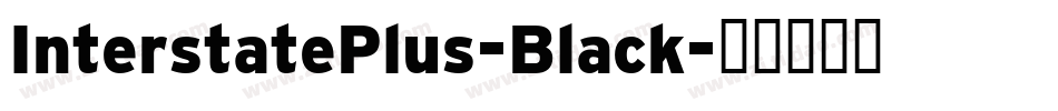 InterstatePlus-Black字体转换