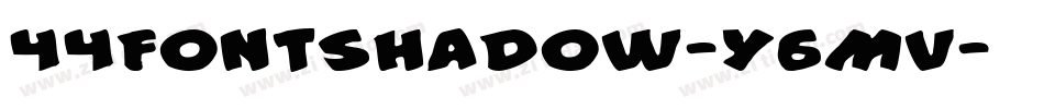 44FontShadow-Y6Mv字体转换