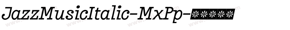 JazzMusicItalic-MxPp字体转换 JazzMusicItalic-MxPp字体转换