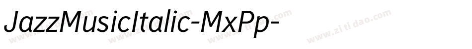 JazzMusicItalic-MxPp字体转换 JazzMusicItalic-MxPp字体转换
