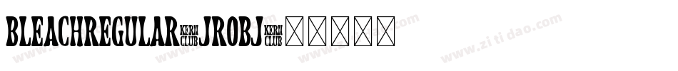 BleachRegular-JROBj字体转换
