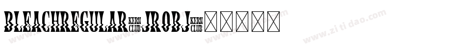 BleachRegular-JROBj字体转换