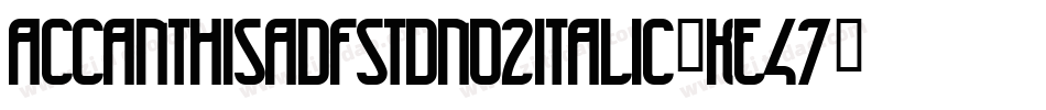Accanthisadfstdno2Italic-KE47字体转换