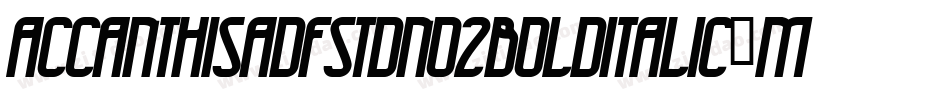 Accanthisadfstdno2Bolditalic-MdaY字体转换