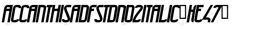 Accanthisadfstdno2Italic-KE47字体转换