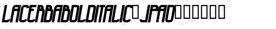 LacerbaBolditalic-Jpao字体转换 LacerbaBolditalic-Jpao字体转换