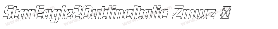 StarEagle2OutlineItalic-Zmwz字体转换 StarEagle2OutlineItalic-Zmwz字体转换