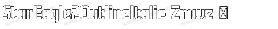 StarEagle2OutlineItalic-Zmwz字体转换 StarEagle2OutlineItalic-Zmwz字体转换