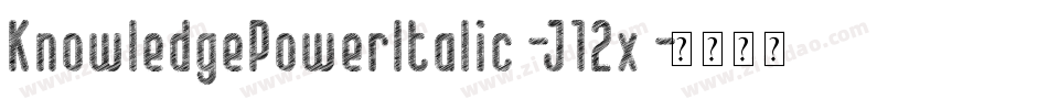 KnowledgePowerItalic-J12x字体转换 KnowledgePowerItalic-J12x字体转换