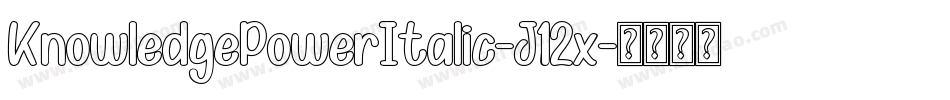 KnowledgePowerItalic-J12x字体转换 KnowledgePowerItalic-J12x字体转换