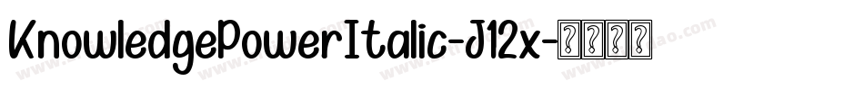 KnowledgePowerItalic-J12x字体转换 KnowledgePowerItalic-J12x字体转换