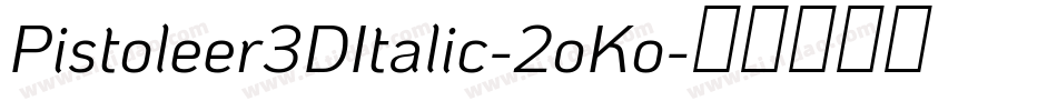 Pistoleer3DItalic-2oKo字体转换