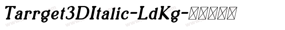 Tarrget3DItalic-LdKg字体转换