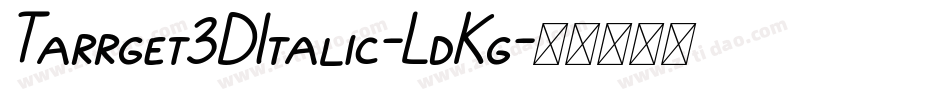 Tarrget3DItalic-LdKg字体转换