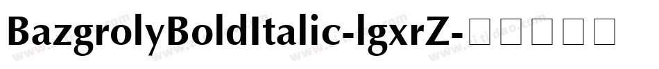 BazgrolyBoldItalic-lgxrZ字体转换