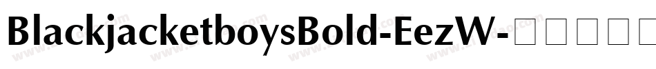 BlackjacketboysBold-EezW字体转换 BlackjacketboysBold-EezW字体转换