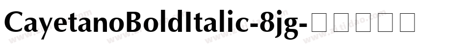 CayetanoBoldItalic-8jg字体转换