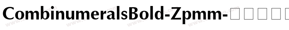 CombinumeralsBold-Zpmm字体转换 CombinumeralsBold-Zpmm字体转换