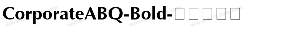 CorporateABQ-Bold字体转换 CorporateABQ-Bold字体转换