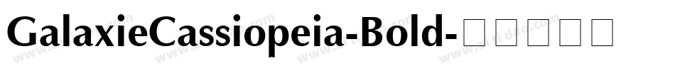 GalaxieCassiopeia-Bold字体转换 GalaxieCassiopeia-Bold字体转换