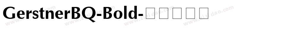 GerstnerBQ-Bold字体转换 GerstnerBQ-Bold字体转换