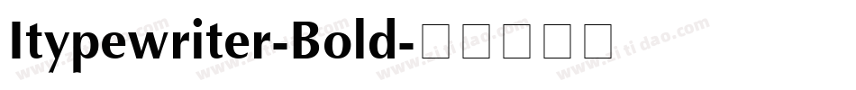 Itypewriter-Bold字体转换 Itypewriter-Bold字体转换