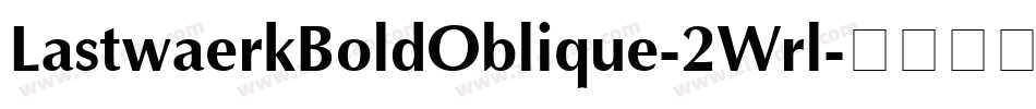 LastwaerkBoldOblique-2Wrl字体转换