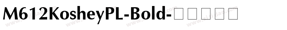 M612KosheyPL-Bold字体转换