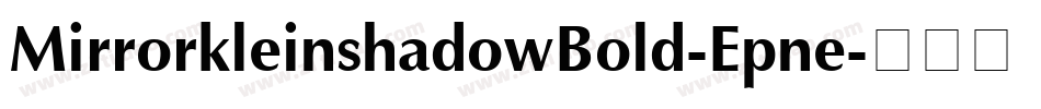 MirrorkleinshadowBold-Epne字体转换 MirrorkleinshadowBold-Epne字体转换
