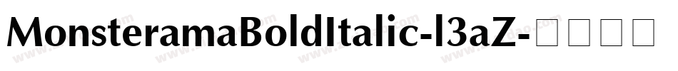MonsteramaBoldItalic-l3aZ字体转换 MonsteramaBoldItalic-l3aZ字体转换