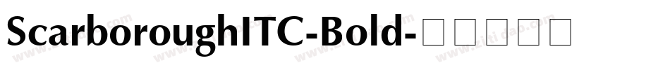 ScarboroughITC-Bold字体转换 ScarboroughITC-Bold字体转换