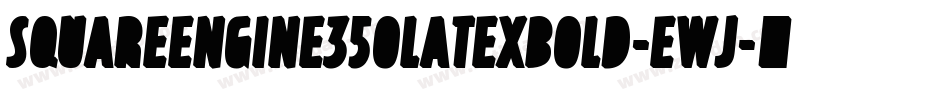 SquareEngine350LatexBold-EWj字体转换