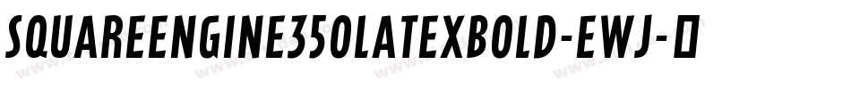 SquareEngine350LatexBold-EWj字体转换