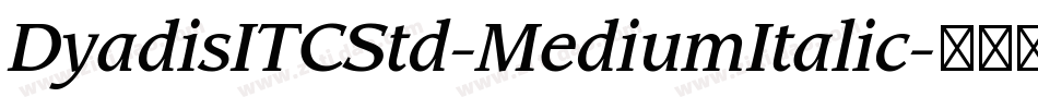 DyadisITCStd-MediumItalic字体转换