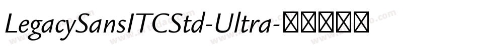 LegacySansITCStd-Ultra字体转换