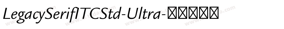 LegacySerifITCStd-Ultra字体转换
