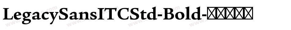 LegacySansITCStd-Bold字体转换