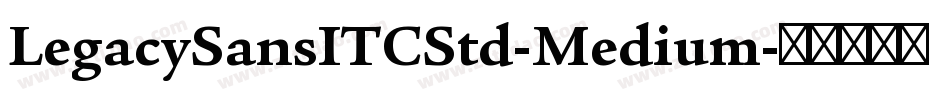 LegacySansITCStd-Medium字体转换