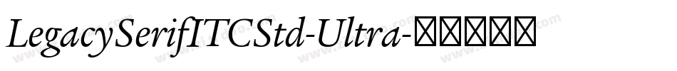 LegacySerifITCStd-Ultra字体转换