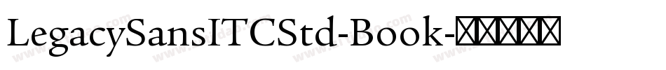 LegacySansITCStd-Book字体转换