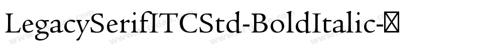 LegacySerifITCStd-BoldItalic字体转换