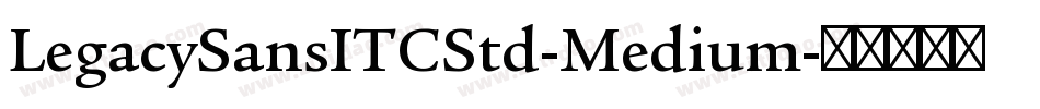 LegacySansITCStd-Medium字体转换
