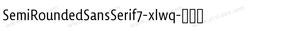 SemiRoundedSansSerif7-xlwq字体转换 SemiRoundedSansSerif7-xlwq字体转换